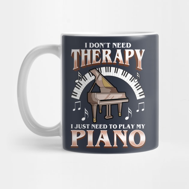 I Don't Need Therapy I Just Need To Play Piano by E